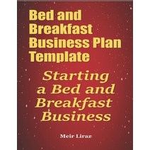 Bed and Breakfast Business Plan Template: Starting a Bed and Breakfast Business Paperback, Independently Published