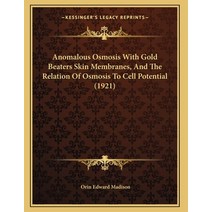 Anomalous Osmosis With Gold Beaters Skin Membranes And The Relation Of Osmosis To Cell Potential (1... Paperback, Kessinger Publishing, English, 9781164145332