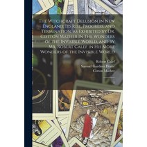 (영문도서) The Witchcraft Delusion in New England; its Rise Progress and Termination as Exhibited by ... Paperback, Legare Street Press