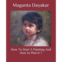 How To Start A Painting And How to Plan It Paperback, Independently Published, English, 9781521791899