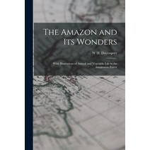 (영문도서) The Amazon and its Wonders: With Illustrations of Animal and Vegetable Life in the Amazonian ... Paperback, Legare Street Press, English, 9781016423557