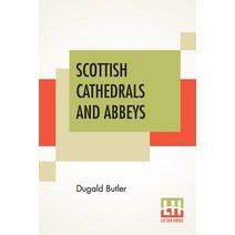 Scottish Cathedrals And Abbeys: With Introduction By The Very Rev. R. Herbert Story D.D. LL.D. Paperback, Lector House