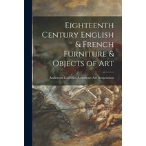 (영문도서) Eighteenth Century English & French Furniture & Objects of Art Paperback, Hassell Street Press, 9781014802699