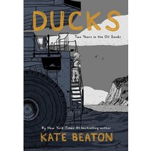 Ducks:Two Years in the Oil Sands, Ducks, Beaton, Kate(저),Drawn & Quar.., Drawn & Quarterly