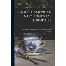 (영문도서) English American & Continental Furniture; Furniture Tapestries Silver Rugs Porcelains & ... Paperback, Hassell Street Press, 9781014298485