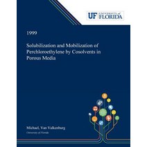 (영문도서) Solubilization and Mobilization of Perchloroethylene by Cosolvents in Porous Media Paperback, Dissertation Discovery Company, English, 9780530000985
