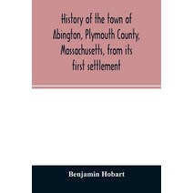 History of the town of Abington Plymouth County Massachusetts from its first settlement Paperback, Alpha Edition