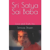 (영문도서) Sri Satya Sai Baba: Love and Truth Inc. Paperback, Independently Published