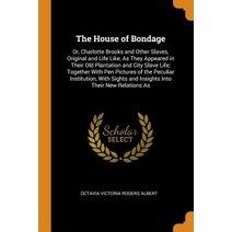 The House of Bondage: Or Charlotte Brooks and Other Slaves Original and Life Like As They Appeare... Paperback, Franklin Classics