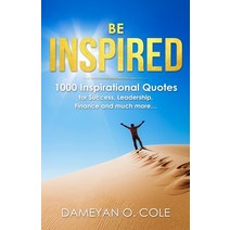 Be Inspired: 1000 Inspirational Quotes for Success Leadership Finance and much more... Paperback, Independently Published