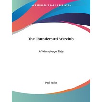 The Thunderbird Warclub: A Winnebago Tale Paperback, Kessinger Publishing, English, 9781428626133