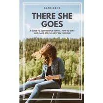 There She Goes: A Guide to Solo Female Travel: How to Stay Safe Sane and Solvent on the Road Paperback, Independently Published, English, 9781708817749