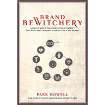 Brand Bewitchery: How to Wield the Story Cycle System to Craft Spellbinding Stories for Your Brand Paperback, Happy H Press