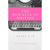 (영문도서) The Business of Writing Parts 1-3 Paperback, Chudleigh Phoenix Publications, English, 9780956950888