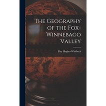 (영문도서) The Geography of the Fox-Winnebago Valley Hardcover, Legare Street Press, English, 9781018220420