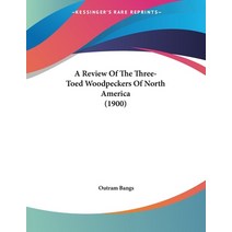 A Review Of The Three-Toed Woodpeckers Of North America (1900) Paperback, Kessinger Publishing, English, 9781120128218