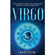 Virgo: The Ultimate Guide to an Amazing Zodiac Sign in Astrology Hardcover, Franelty Publications, English, 9781954029194
