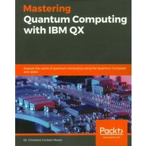 Mastering Quantum Computing with IBM Qx:, Packt Publishing
