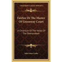 Fairfax Or The Master Of Greenway Court: A Chronicle Of The Valley Of The Shenandoah Hardcover, Kessinger Publishing
