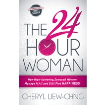 (영문도서) The 24-Hour Woman: How High Achieving Stressed Women Manage It All and Still Find Happiness Paperback, Morgan James Publishing, English, 9781630472375