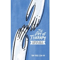 The Art of Therapy: A Practical How to Guide for Therapists Paperback, Story Seven LLC