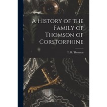 (영문도서) A History of the Family of Thomson of Corstorphine Paperback, Hassell Street Press, English, 9781015216013
