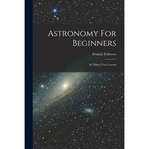 (영문도서) Astronomy For Beginners: In Thirty-two Lessons Paperback, Legare Street Press