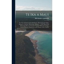 (영문도서) Te Ika a Maui: Or New Zealand and Its Inhabitants. Illustrating the Orgin Manners Customs ... Hardcover, Legare Street Press, English, 9781016215992