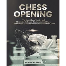 Chess Opening: The Best Chess Tactics and Strategies to Learn Anything about Chess And Dominate your... Paperback, Independently Published, English, 9798734458303
