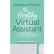 (영문도서) The Healthy Virtual Assistant: How to Become a Virtual Assistant for the Health and Wellness ... Paperback, J.Mitchell Creative, English, 9780645292602