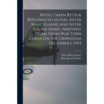 (영문도서) Notes Taken By Our Repatriated Sisters Sister Mary Joanne And Sister Jerome Marie Arriving ... Paperback, Hassell Street Press, English, 9781014413505