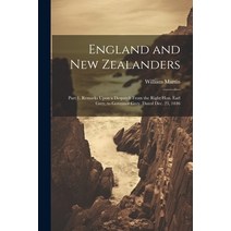 (영문도서) England and New Zealanders: Part 1. Remarks Upon a Despatch From the Right Hon. Earl Grey to... Paperback, Legare Street Press, English, 9781021609519