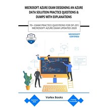 Microsoft Azure Exam Dp-201: Designing an Azure Data Solution Practice Questions & Dumps with Explan... Paperback, Independently Published