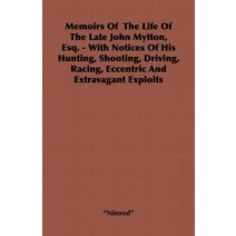 (영문도서) Memoirs of the Life of the Late John Mytton Esq. - With Notices of His Hunting Shooting Dr... Paperback, Read Country Book