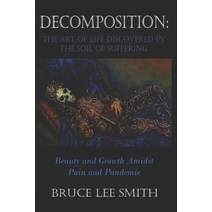 Decomposition: the art of life discovered in the soil of suffering: Beauty and Growth Amidst Pain an... Paperback, Independently Published