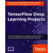 Tensorflow Deep Learning Projects:10 real-world projects on computer vision machine translatio..., Packt Publishing