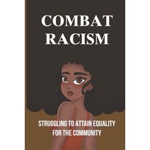 (영문도서) Combat Racism: Struggling To Attain Equality For The Community: Problems Of Human Existence Paperback, Independently Published, English, 9798520388104