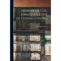 (영문도서) Memoir of Col. Jonathan Eddy of Eddington Me. [microform]: With Some Account of the Eddy Fam... Paperback, Legare Street Press, English, 9781014321114