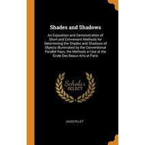 (영문도서) Shades and Shadows: An Exposition and Demonstration of Short and Convenient Methods for Deter... Hardcover, Franklin Classics, English, 9780341726456