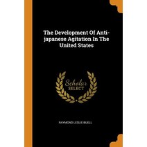 (영문도서) The Development Of Anti-japanese Agitation In The United States Paperback, Franklin Classics, English, 9780343602086