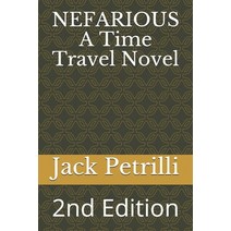 NEFARIOUS A Time Travel Novel: 2nd Edition Paperback, Independently Published