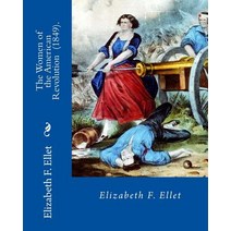 (영문도서) The Women of the American Revolution (1849). By: Elizabeth F. Ellet: The profiles and life st... Paperback, Createspace Independent Pub..., English, 9781719202633