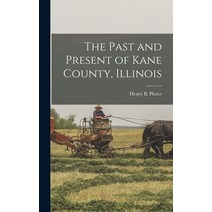 (영문도서) The Past and Present of Kane County Illinois Hardcover, Legare Street Press, English, 9781017368505
