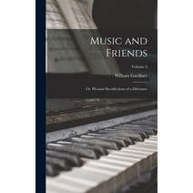 (영문도서) Music and Friends: Or Pleasant Recollections of a Dilettante; Volume 3 Hardcover, Legare Street Press, English, 9781018049014