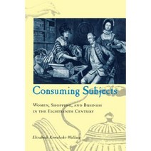 Consuming Subjects: British Women and Consumer Culture in the Eighteenth Century Paperback, Columbia University Press