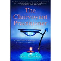 The Clairvoyant Practitioner: A Simple Guide to Developing Your Clairvoyant Abilities Paperback, Upaya House