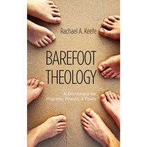 Barefoot Theology: A Dictionary for Pilgrims Priests and Poets Paperback, Wipf & Stock Publishers