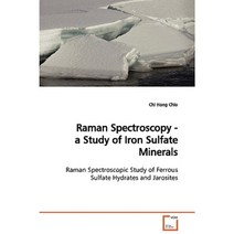 Raman Spectroscopy - A Study of Iron Sulfate Minerals Paperback, VDM Verlag
