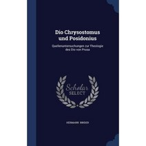 Dio Chrysostomus Und Posidonius: Quellenuntersuchungen Zur Theologie Des Dio Von Prusa Hardcover, Sagwan Press