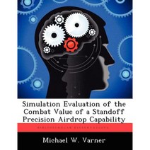 Simulation Evaluation of the Combat Value of a Standoff Precision Airdrop Capability Paperback, Biblioscholar